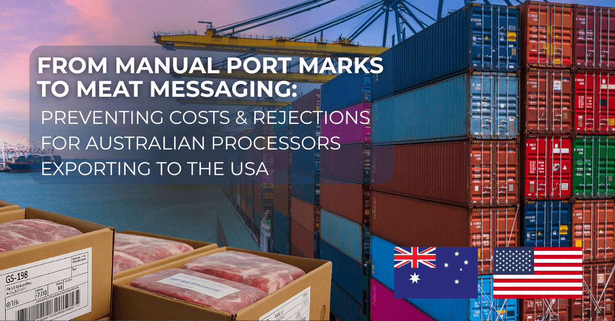 From Manual Port Marks to Meat Messaging: Preventing Costs & Rejections For Australian Processors Exporting to the USA